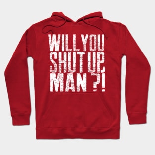 Will you shut up, Man Hoodie